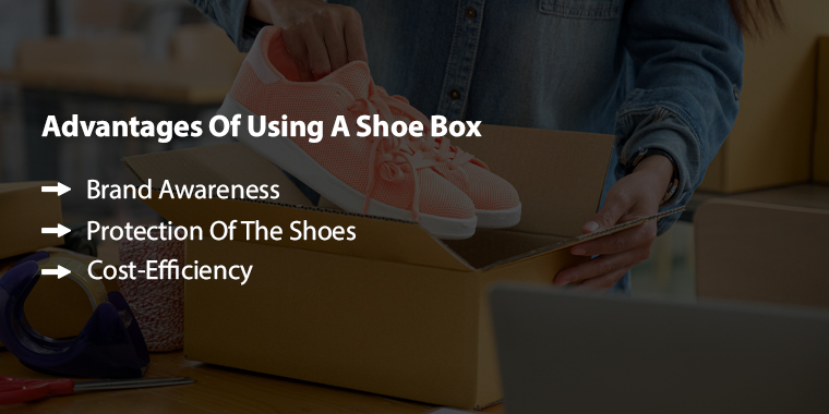 Advantages of Shoe Box