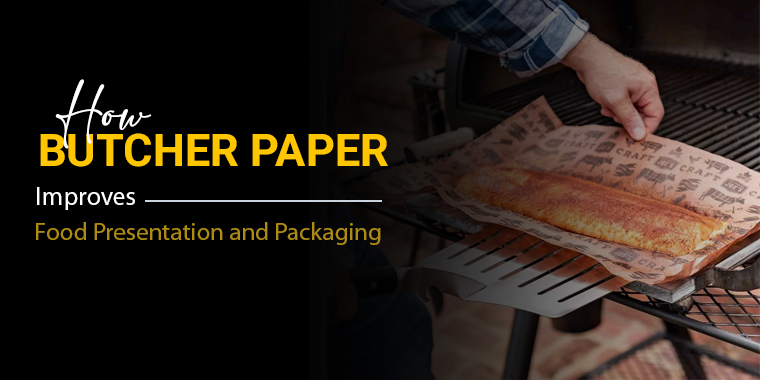How Butcher Paper Improves Food Presentation and Packaging