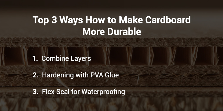 top 3 ways to make cardboard durable